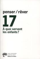 Couverture du livre « Revue Penser Rever T.17 ; A Quoi Servent Les Enfants ? » de Revue Penser Rever aux éditions Editions De L'olivier
