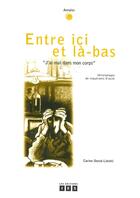 Couverture du livre « Entre ici et là-bas ; deux ouvrages réunis en un seul livre : j'ai mal dans mon corps et trois ad » de Carine Donze-Liechti aux éditions Ies