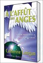 Couverture du livre « À l'affût des anges ; frissons, signes, rêves et coups de pouce divins » de Catherine Lanigan aux éditions Ada