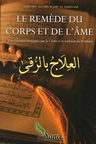 Couverture du livre « Le remède du corps et de l'âme : Une thérapie enseignée par le Coran et la tradition du Prophéte » de Said Al Qahtani aux éditions Sana