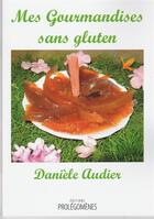 Couverture du livre « Mes gourmandises sans gluten » de Daniele Audier aux éditions Prolegomenes