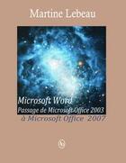 Couverture du livre « Passage de Microsoft Office 2003 à Microsoft Office 2007 » de Martine Lebeau aux éditions Loze Dion