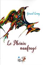 Couverture du livre « Le phénix naufragé » de Gérard Leroy aux éditions Musee De La Figure