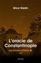 Couverture du livre « L'oracle de Constantinople, 1097 : Les étoiles d'Orion, tome 3. » de Brice Nadin aux éditions Editions Leo