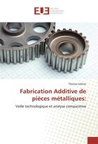 Couverture du livre « Fabrication additive de pieces metalliques: » de Sahner Thomas aux éditions Editions Universitaires Europeennes