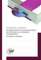 Couverture du livre « Un didacticiel de prononciation en fle dans un contexte arabophone » de Abdessemed Nadjiba aux éditions Presses Academiques Francophones