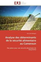 Couverture du livre « Analyse des determinants de la securite alimentaire au cameroun - des jalons pour une securite alime » de Ambagna Jean Joel aux éditions Editions Universitaires Europeennes