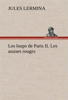 Couverture du livre « Les loups de paris ii. les assises rouges » de Jules Lermina aux éditions Tredition