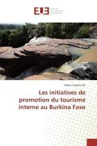 Couverture du livre « Les initiatives de promotion du tourisme interne au Burkina Faso » de Ido Babou Eugene aux éditions Editions Universitaires Europeennes