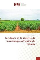 Couverture du livre « Incidence et la severite de la mosaique africaine du manioc » de Nguizani Christian aux éditions Editions Universitaires Europeennes