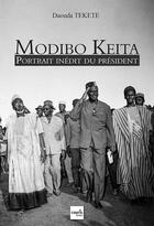 Couverture du livre « Modibo Keita ; portrait inédit du président » de Daouda Tekete aux éditions Cauris Livres