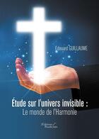 Couverture du livre « Étude sur l'univers invisible ; le monde de l'harmonie » de Edouard Guillaume aux éditions Baudelaire