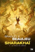 Couverture du livre « Sharakhaï Tome 3 : le voile de lances » de Bradley P. Beaulieu aux éditions Bragelonne