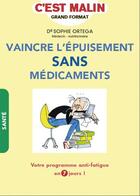 Couverture du livre « C'est malin grand format ; vaincre l'épuisement sans médicaments ; votre programme anti-fatigue en 7 jours ! » de Sophie Ortega aux éditions Leduc