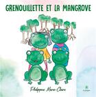 Couverture du livre « Grenouillette et la mangrove » de Philippine Marie-Claire aux éditions Le Lys Bleu