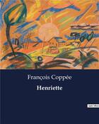 Couverture du livre « Henriette » de François Coppée aux éditions Culturea