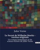 Couverture du livre « Le Secret de Wilhelm Storitz - version originale : Un roman fantastique et de science-fiction de Jules Verne » de Jules Verne aux éditions Culturea