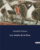 Couverture du livre « Les Autels de la Peur » de Anatole France aux éditions Culturea