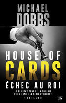 Couverture du livre « House of cards t.2 ; échec au roi » de Michael Dobbs aux éditions Bragelonne