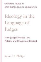 Couverture du livre « Ideology in the Language of Judges: How Judges Practice Law, Politics, » de Philips Susan U aux éditions Oxford University Press Usa