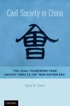 Couverture du livre « Civil Society in China: The Legal Framework from Ancient Times to the » de Simon Karla W aux éditions Oxford University Press Usa