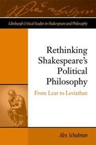 Couverture du livre « Rethinking Shakespeare's Political Philosophy: From Lear to Leviathan » de Schulman Alex aux éditions Edinburgh University Press