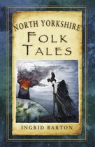 Couverture du livre « North Yorkshire Folk Tales » de Barton Ingrid aux éditions History Press Digital