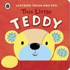 Couverture du livre « This Little Teddy: Ladybird Touch And Feel » de Lucy Lyes aux éditions Ladybird