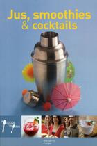 Couverture du livre « Jus, smoothies et cocktails » de Aude De Galard et Leslie Gogois aux éditions Hachette Pratique