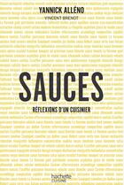 Couverture du livre « Sauces ; reflexions d'un cuisinier » de Yannick Alleno et Vincent Brenot aux éditions Hachette Pratique