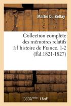 Couverture du livre « Collection complète des mémoires relatifs à l'histoire de France Tome 1 et 2 » de Martin Du Bellay aux éditions Hachette Bnf