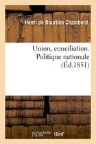 Couverture du livre « Union, conciliation. politique nationale. (discours de m. berryer, 16 janvier lettre du comte - de c » de Chambord/Berryer aux éditions Hachette Bnf