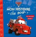 Couverture du livre « Mon histoire du soir : Cars Toon : au secours, Martin ! » de Disney aux éditions Disney Hachette