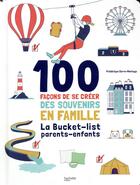 Couverture du livre « 100 façons de se créer des souvenirs en famille ; la bucket-list parents-enfants » de Frederique Corre Montagu aux éditions Hachette Pratique