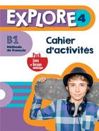 Couverture du livre « Explore 4 ; FLE ; cahier d'activités ; B1 » de Fabienne Gallon et Emilie Mathieu-Benoit aux éditions Hachette Fle