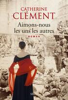 Couverture du livre « Aimons-nous les uns les autres » de Catherine Clement aux éditions Seuil