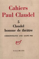 Couverture du livre « Cahiers Paul Claudel t.5 ; correspondance avec Lugné-Poë ; 1910-1928 » de Paul Claudel et Lugne Poe aux éditions Gallimard