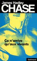 Couverture du livre « Ça n'arrive qu'aux vivants » de James Hadley Chase aux éditions Gallimard