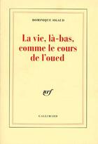 Couverture du livre « La Vie, là-bas, comme le cours de l'oued : Alger, 1995 » de Sigaud Dominique aux éditions Gallimard