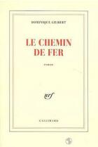 Couverture du livre « Le chemin de fer » de Dominique Gilbert aux éditions Gallimard