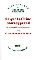 Couverture du livre « Ce que la Chine nous apprend ; sur le langage, la société, l'existence » de Leon Vandermeersch aux éditions Gallimard