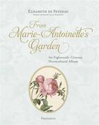 Couverture du livre « From Marie Antoinette's garden ; an eighteenth-century horticultural notebook » de Elisabeth De Feydeau aux éditions Flammarion