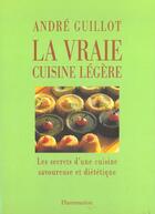 Couverture du livre « La Vraie Cuisine Legere » de Guillot Andre aux éditions Flammarion
