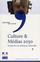 Couverture du livre « Culture et médias 2030 ; prospective de politiques culturelles » de  aux éditions Documentation Francaise