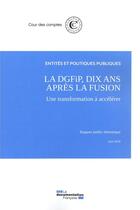 Couverture du livre « La DGFiP 10 ans après la fusion, une transformation à accélérer ; juin 2018 » de Cour Des Comptes aux éditions Documentation Francaise