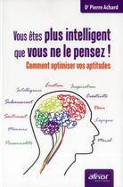 Couverture du livre « Vous êtes plus intelligent que vous ne le pensez ! comment optimiser vos aptitudes » de Pierre Achard aux éditions Afnor