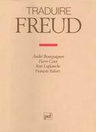 Couverture du livre « Oeuvres complètes de Freud : traduire freud » de Andre Bourguignon et Pierre Cotet et Francois Robert et Jean Laplanche aux éditions Puf