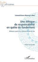 Couverture du livre « Une éthique de responsabilité en quête de fondement ; réflexion à partir d'un contexte africain de crise » de Leonard Kapia Mweng A Man aux éditions Editions L'harmattan