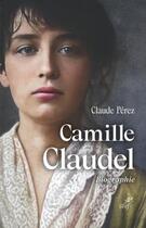 Couverture du livre « Camille Claudel » de Claude Perez aux éditions Cerf