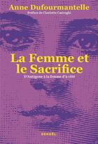 Couverture du livre « La Femme et le Sacrifice : D'Antigone à la femme d'à côté » de Anne Dufourmantelle aux éditions Denoel